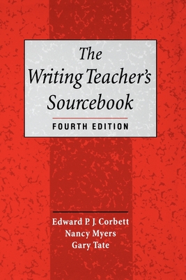 The Writing Teacher's Sourcebook - Corbett, Edward P J, and Myers, Nancy, and Tate, Gary