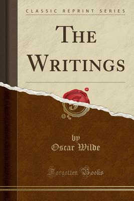 The Writings (Classic Reprint) - Wilde, Oscar