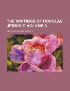 The Writings of Douglas Jerrold Volume 6
