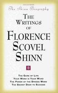The Writings of Florence Scovel Shinn: (Includes the Shinn Biography) the Game of Life/ Your Word Is Your Wand/ The Power of the Spoken Word/ The Secret Door to Success