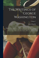 The Writings of George Washington; Being his Correspondence, Addresses, Messages, and Other Papers, Official and Private, Selected and Published From the Original Manuscripts; With a Life of the Author, Notes and Illustrations; Volume 7