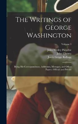 The Writings of George Washington: Being his Correspondence, Addresses, Messages, and Other Papers, Official and Private; Volume 1 - Sparks, Jared, and Stuart, Gilbert, and Peale, Charles Willson