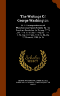 The Writings Of George Washington: Pt. Ii. Correspondence And Miscellaneous Papers Relating To The American Revolution: (v. 3) June, 1775-july, 1776. (v. 4) July, 1776-july] 1777. (v. 5) July, 1777-july, 1778. (v. 6) July, 1778-march, 1780. (v. 7)