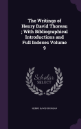The Writings of Henry David Thoreau; With Bibliographical Introductions and Full Indexes Volume 9