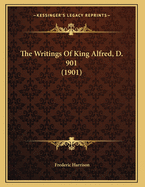 The Writings of King Alfred, D. 901 (1901)