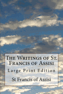 The Writings of St. Francis of Assisi: Large Print Edition