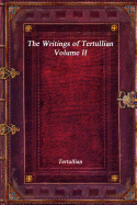 The Writings of Tertullian - Volume II