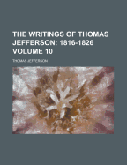 The Writings of Thomas Jefferson Volume 10