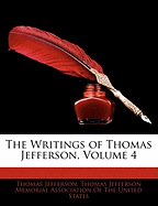 The Writings of Thomas Jefferson, Volume 4