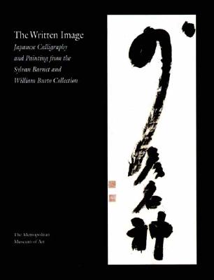 The Written Image: Japanese Calligraphy and Painting from the Sylvan Barnet and William Burto Collection - Murase, Miyeko