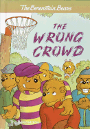 The Wrong Crowd - Berenstain, Stan, and Berenstain, Jan