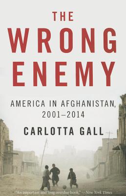 The Wrong Enemy: America in Afghanistan, 2001-2014 - Gall, Carlotta