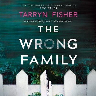 The Wrong Family Lib/E - Fisher, Tarryn, and Fortgang, Lauren (Read by)