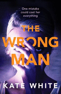The Wrong Man: A compelling and page-turning psychological thriller