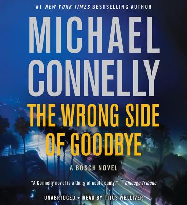 The Wrong Side of Goodbye - Welliver, Titus (Read by), and Connelly, Michael