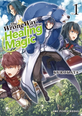 The Wrong Way to Use Healing Magic Volume 1: Light Novel - Kurokata, and Reki, Kugayama