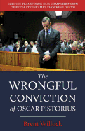 The Wrongful Conviction of Oscar Pistorius: Science Transforms Our Comprehension of Reeva Steenkamp's Shocking Death