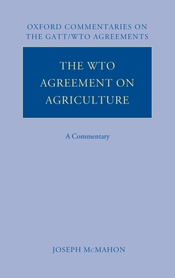 The WTO Agreement on Agriculture: A Commentary - McMahon, Joseph