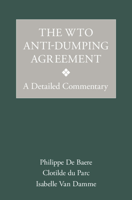 The WTO Anti-Dumping Agreement: A Detailed Commentary - De Baere, Philippe, and du Parc, Clotilde, and Van Damme, Isabelle