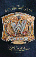 The Wwe Championship: A Look Back at the Rich History of the Wwe Championship