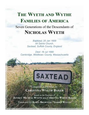 The Wyeth and Wythe Families of America. Seven Generations of the Descendants of Nicholas Wyeth - Baker, Christina Wyeth