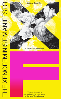 The Xenofeminist Manifesto: A Politics for Alienation - Cuboniks, Laboria