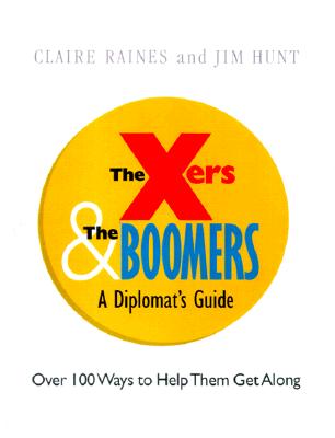 The Xers & the Boomers: From Adversaries to Allies-A Diplomat's Guide - Raines, Claire, and Hunt, Jim, and Hint, Jim