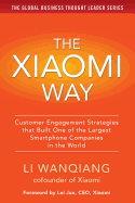 The Xiaomi Way: Customer Engagement Strategies That Built One of the Largest Smartphone Companies in the World