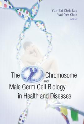 The Y Chromosome and Male Germ Cell Biology in Health and Diseases - Lau, Chris Yun-Fai (Editor), and Chan, Wai-Yee (Editor)