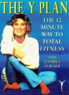 The Y Plan: The 12 Minute Way to Total Fitness with Anthea Turner - Mowbray, Lesley, and Turner, Anthea, and Gaskell, Gill