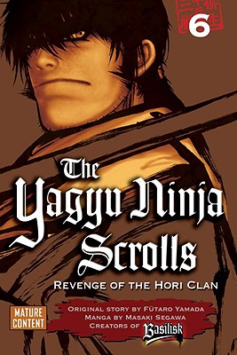 The Yagyu Ninja Scrolls, Volume 6: Revenge of the Hori Clan - Yamada, Futaro, and Collinge, Gemma (Translated by)