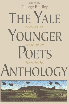 The Yale Younger Poets Anthology - Bradley, George, Mr. (Editor)