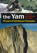 The Yam: 50 years of climbing on Yamnuska - Dornian, Dave, and Gadd, Ben, and Scott, Chic