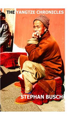 The Yangtze Chronicles - Busch, Stephan