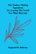 The Yankee mining squadron: or, laying the North Sea mine barrage