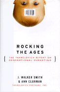 The Yankelovich Report on Generational Marketing: Reaching America's Three Consumer Generations - Smith, J Walker, Ph.D., and Clurman, Ann S, and Yankelovich Partnerss Inc