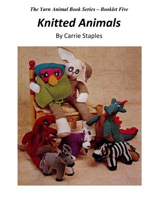 The Yarn Animal Book Series: Knitted Animals - Staples, Carrie