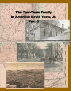 The Yaw-Yeaw Family in America, Vol 3: David Yeaw, Jr.