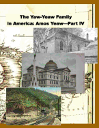 The Yaw-Yeaw Family in America, Volume 11: The Family of Amos Yeaw and Mary Franklin, Part IV with Index