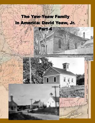 The Yaw-Yeaw Family in America, Volume 4: David Yeaw, Jr. - Yeaw, Carolyn Gray, and Yeaw, James R D