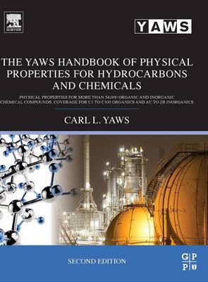 The Yaws Handbook of Physical Properties for Hydrocarbons and Chemicals: Physical Properties for More Than 54,000 Organic and Inorganic Chemical Compounds, Coverage for C1 to C100 Organics and AC to Zr Inorganics - Yaws, Carl L