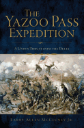 The Yazoo Pass Expedition: A Union Thrust Into the Delta
