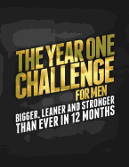 The Year 1 Challenge for Men: Bigger, Leaner, and Stronger Than Ever in 12 Months - Matthews, Michael, PH.D.
