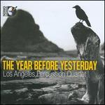 The Year Before Yesterday - Los Angeles Percussion Quartet