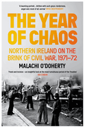 The Year of Chaos: Northern Ireland on the Brink of Civil War, 1971-72