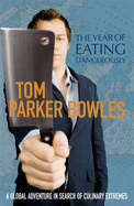 The Year Of Eating Dangerously - Parker Bowles, Tom