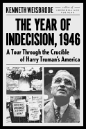 The Year of Indecision, 1946: A Tour Through the Crucible of Harry Truman's America