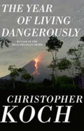 The Year of Living Dangerously - Koch, Christopher