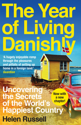 The Year of Living Danishly: Uncovering the Secrets of the World's Happiest Country - Russell, Helen