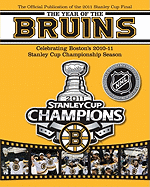 The Year of the Bruins: Celebrating Boston's 2010-11 Stanley Cup Championship Season